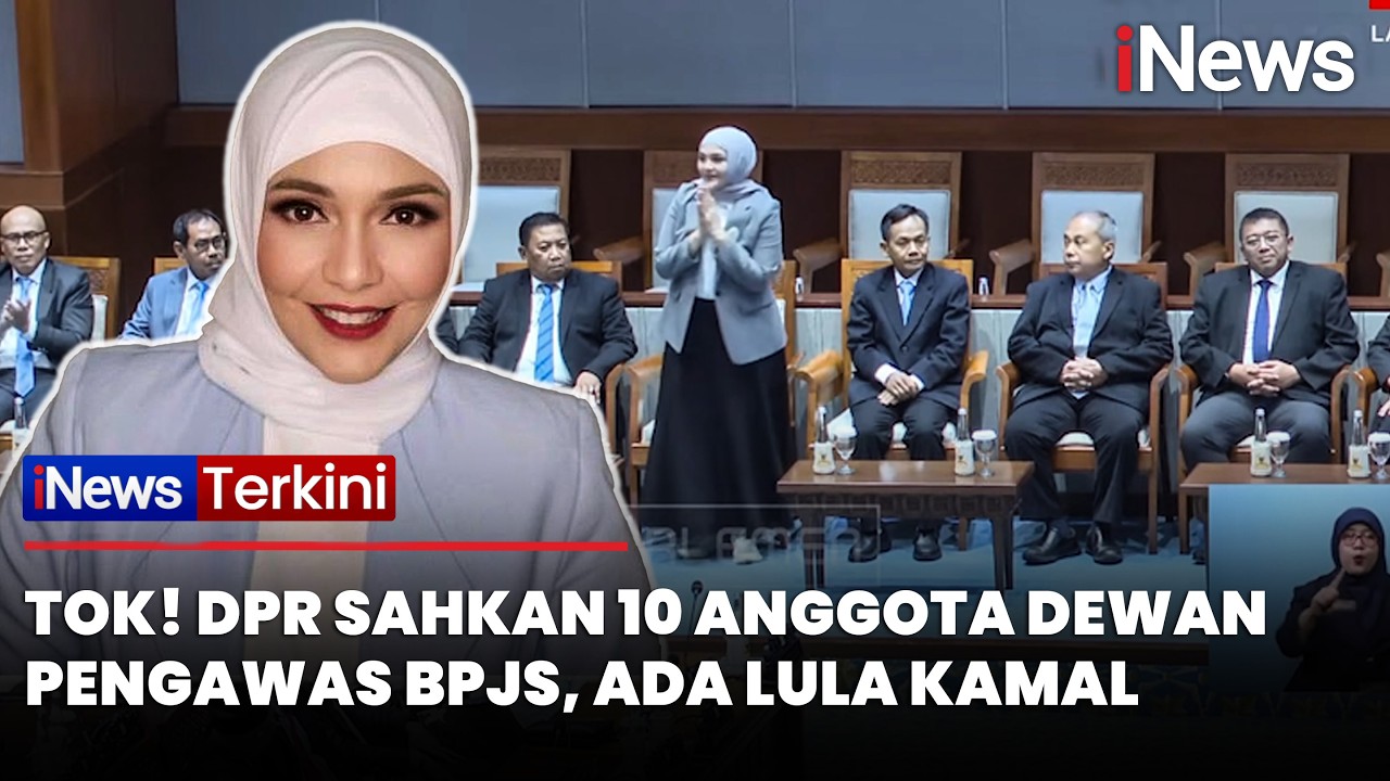 Tok! DPR Sahkan 10 Anggota Dewan Pengawas BPJS, Ada Lula Kamal | iNews Terkini