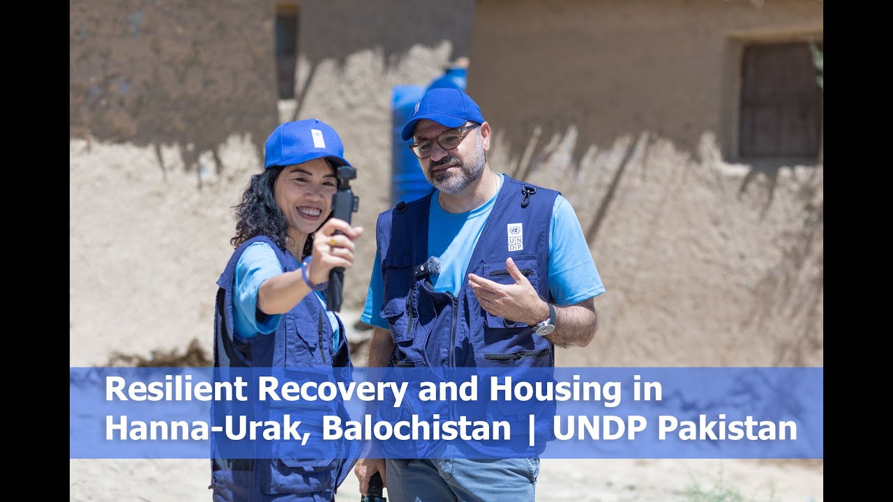 Resilient Recovery and Housing in Hanna-Urak, Balochistan | UNDP Pakistan