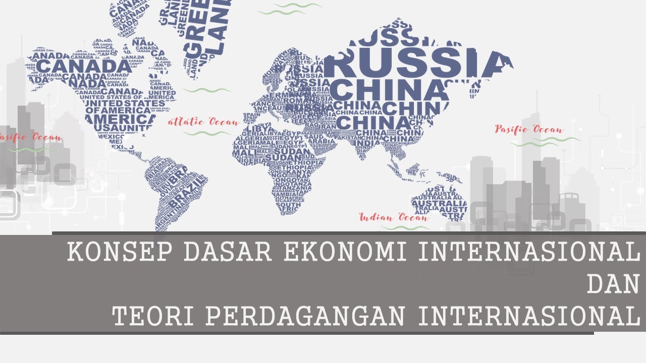 (EKONOMI INTERNASIONAL) KONSEP DASAR EKONOMI INTERNASIONAL DAN TEORI PERDAGANGAN INTERNASIONAL
