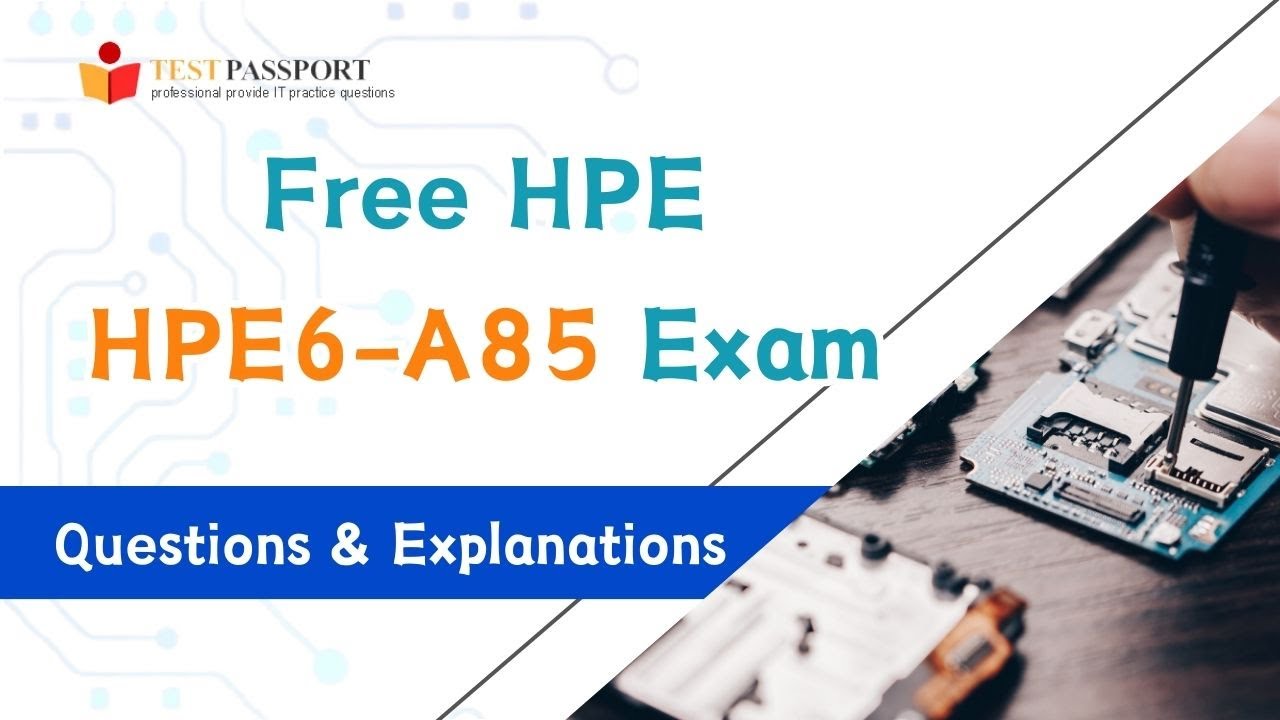HPE6-A85 Aruba Certified Campus Access Associate Exam Updated Questions