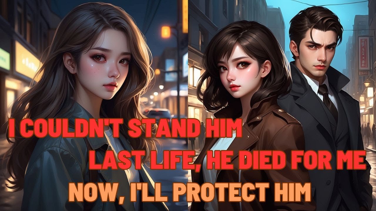 In My Past Life, He Died for Me; Now, I'll Protect Him
