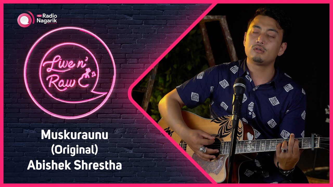 Abisekh Shrestha - Muskuraunu ( Original ) / Live N' Raw