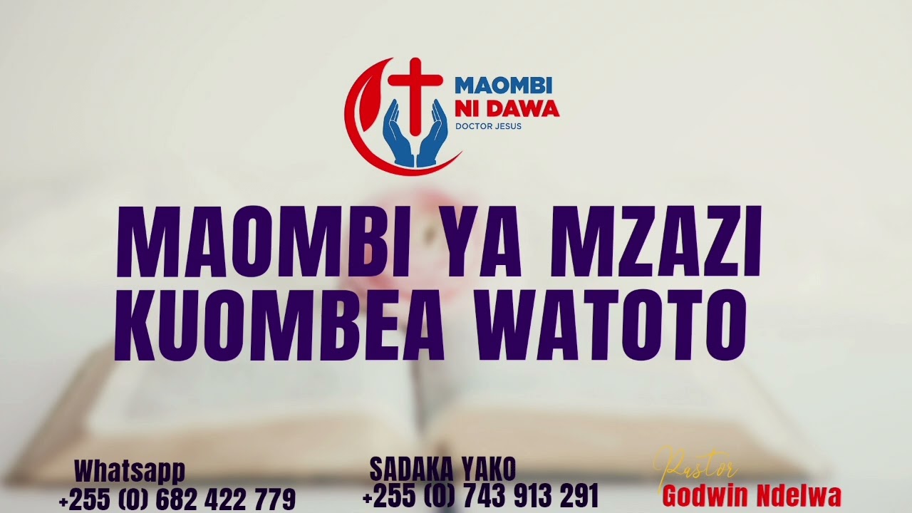 MAOMBI YA MZAZI KUOMBEA WATOTO WAKO, KUWAFUNGUA NA KUWABARIKI. BY PASTOR NDELWA
