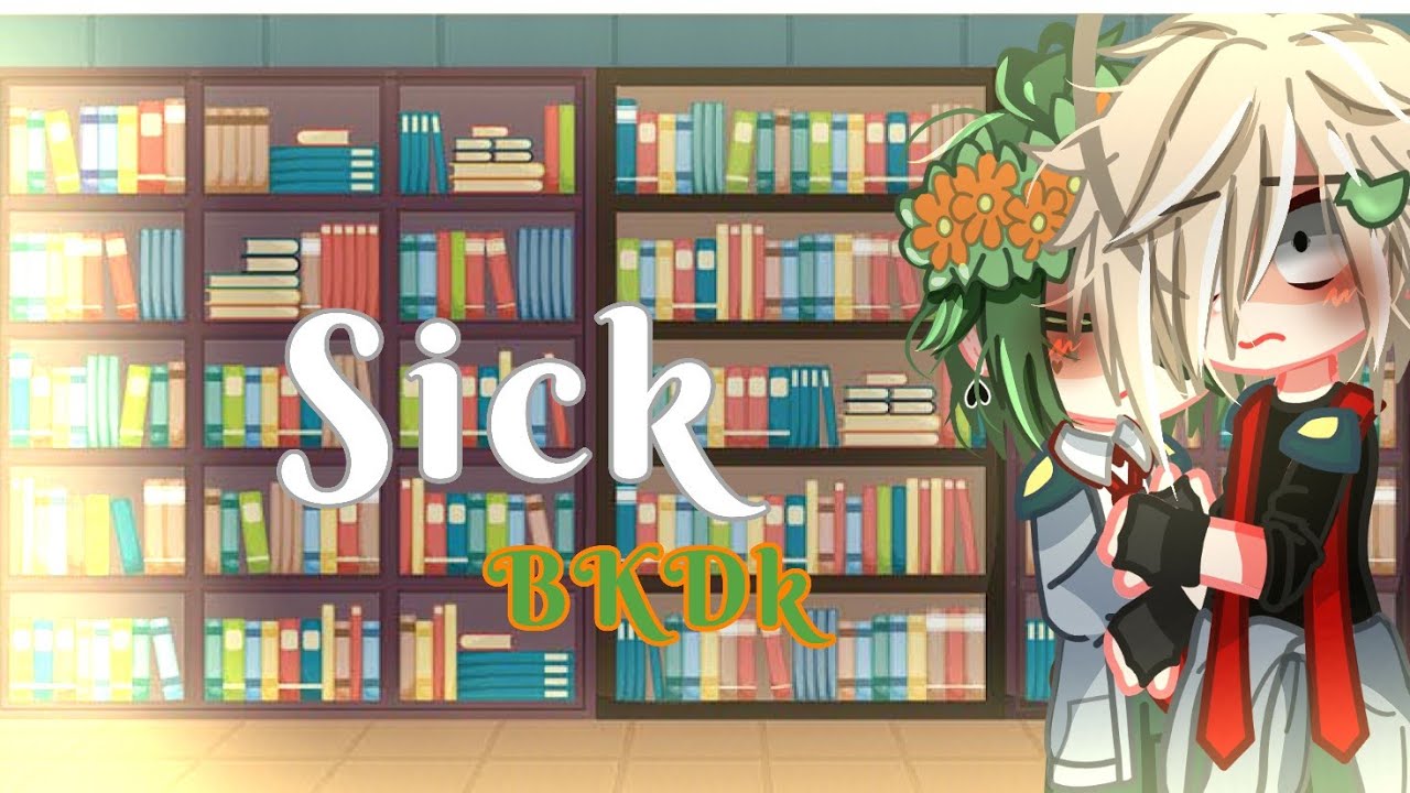 Sick || BkDK|| MHA ||🧡💚||