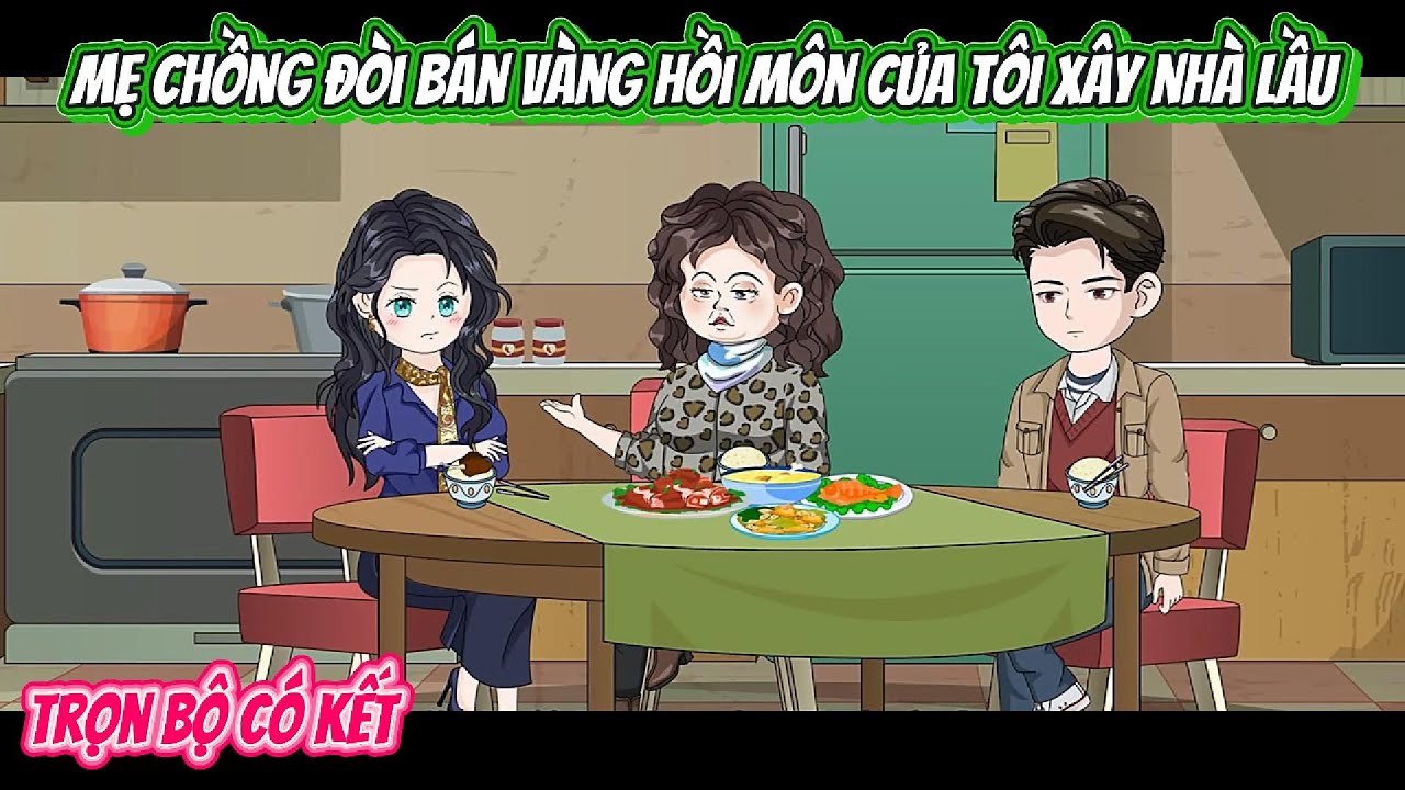 Mẹ Chồng Đòi Bán Vàng Hồi Môn Của Tôi Xây Nhà Lầu | FULL BỘ CÓ KẾT | Nghiệp Vietsub