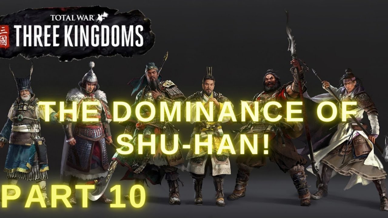 THE DOMINANCE OF SHU-HAN! Liu Bei - Part 10 - Total War Three Kingdoms