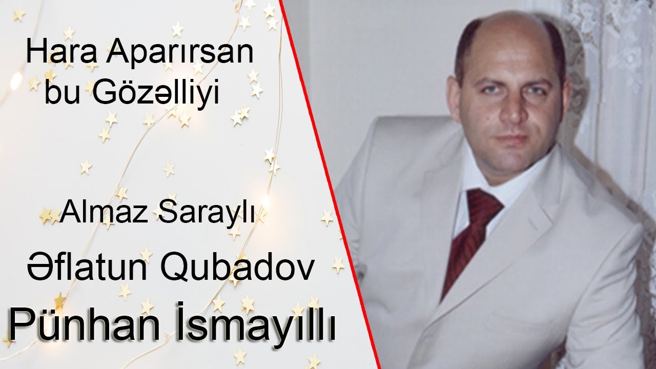 Pünhan İsmayıllı Əflatun Qubadov Almaz Saraylı Hara Aparırsan bu Gözəlliyi