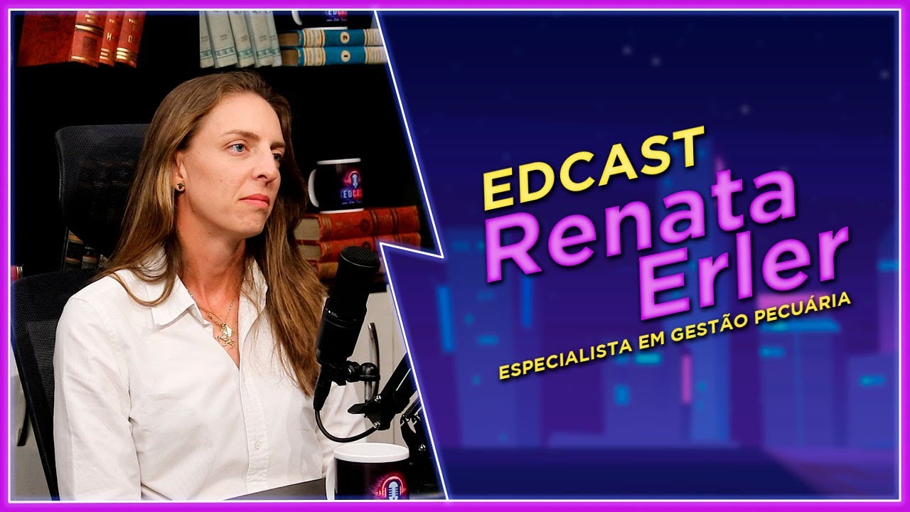 EDCAST #136: Renata Erler, especialista em gestão pecuária