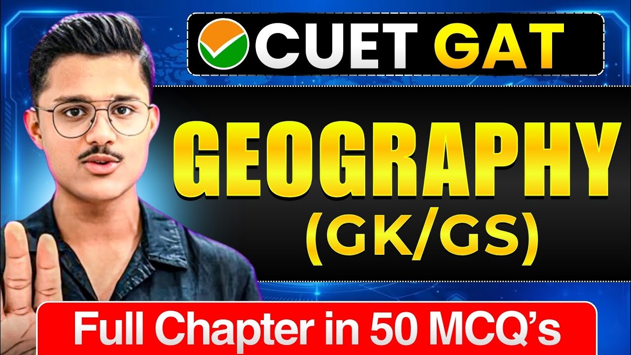GEOGRAPHY (GK/GS) CUET UG 2026 GAT | Full Chapter In 50 MCQs | Cuet GAT Exam Preparation