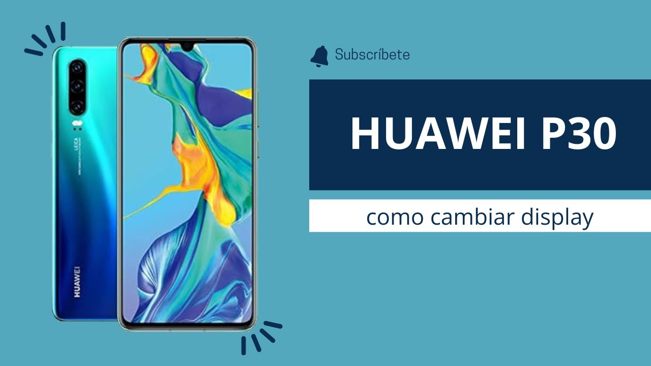 Tutorial como cambiar display de Huawei p30