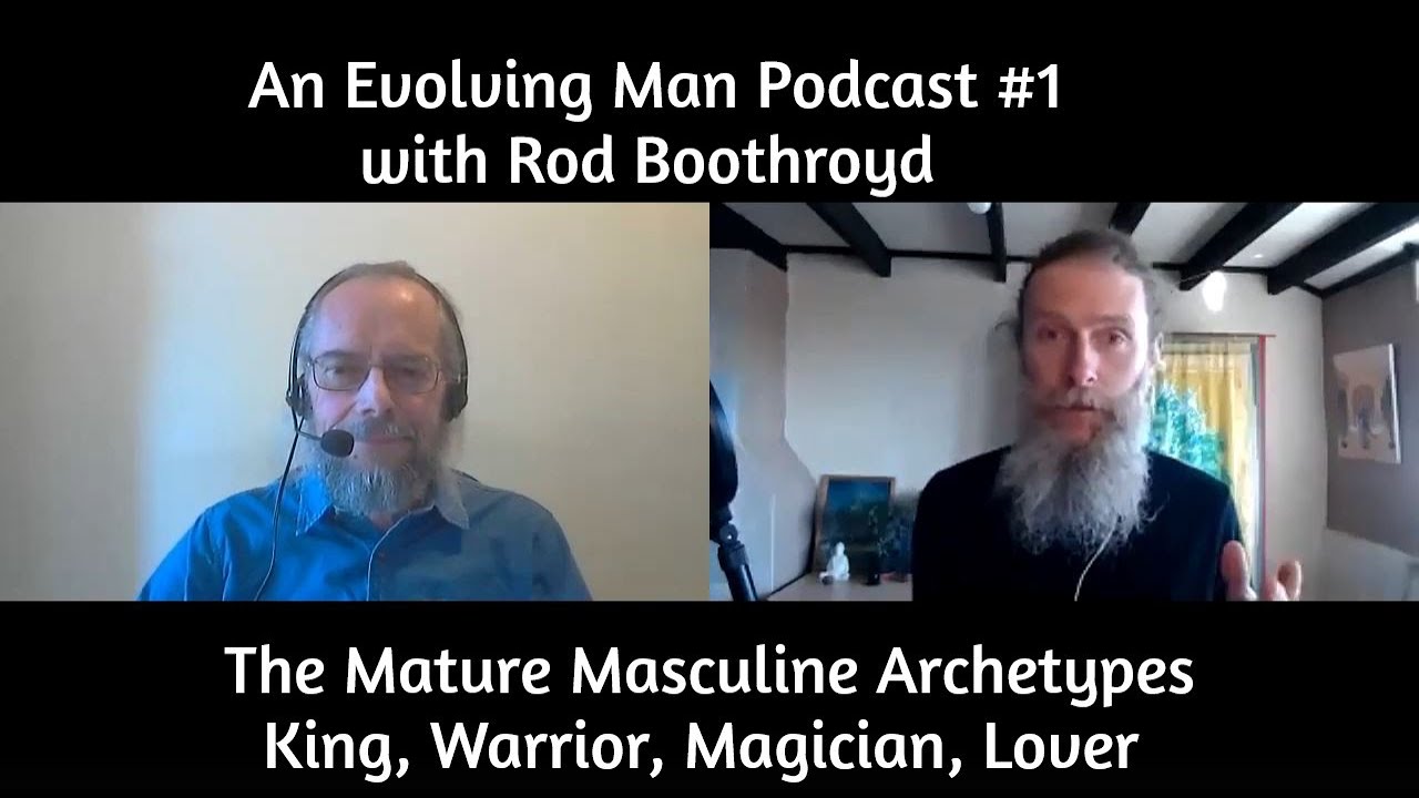 AEM Podcast #1 Intro to Mature Masculine Archetypes with Rod Boothroyd King Warrior Magician Lover