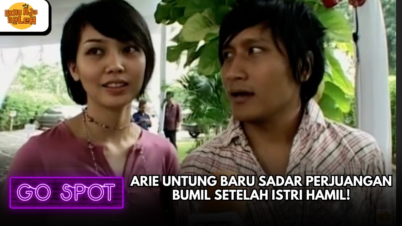 ARIE UNTUNG BARU SADAR PERJUANGAN BUMIL SETELAH ISTRI HAMIL! | GO SPOT
