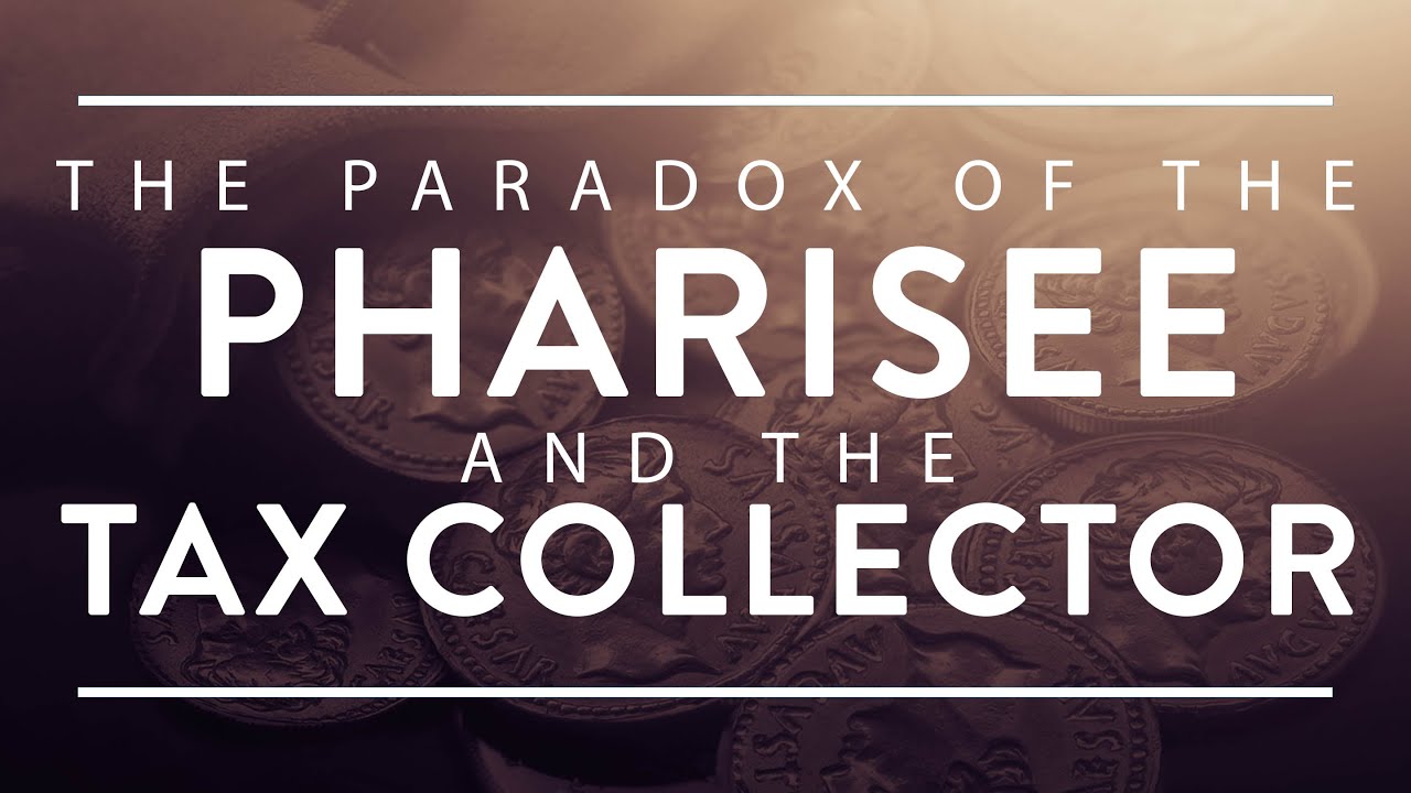 The PARADOX of the Pharisee and the Tax Collector | Founded in Truth Fellowship