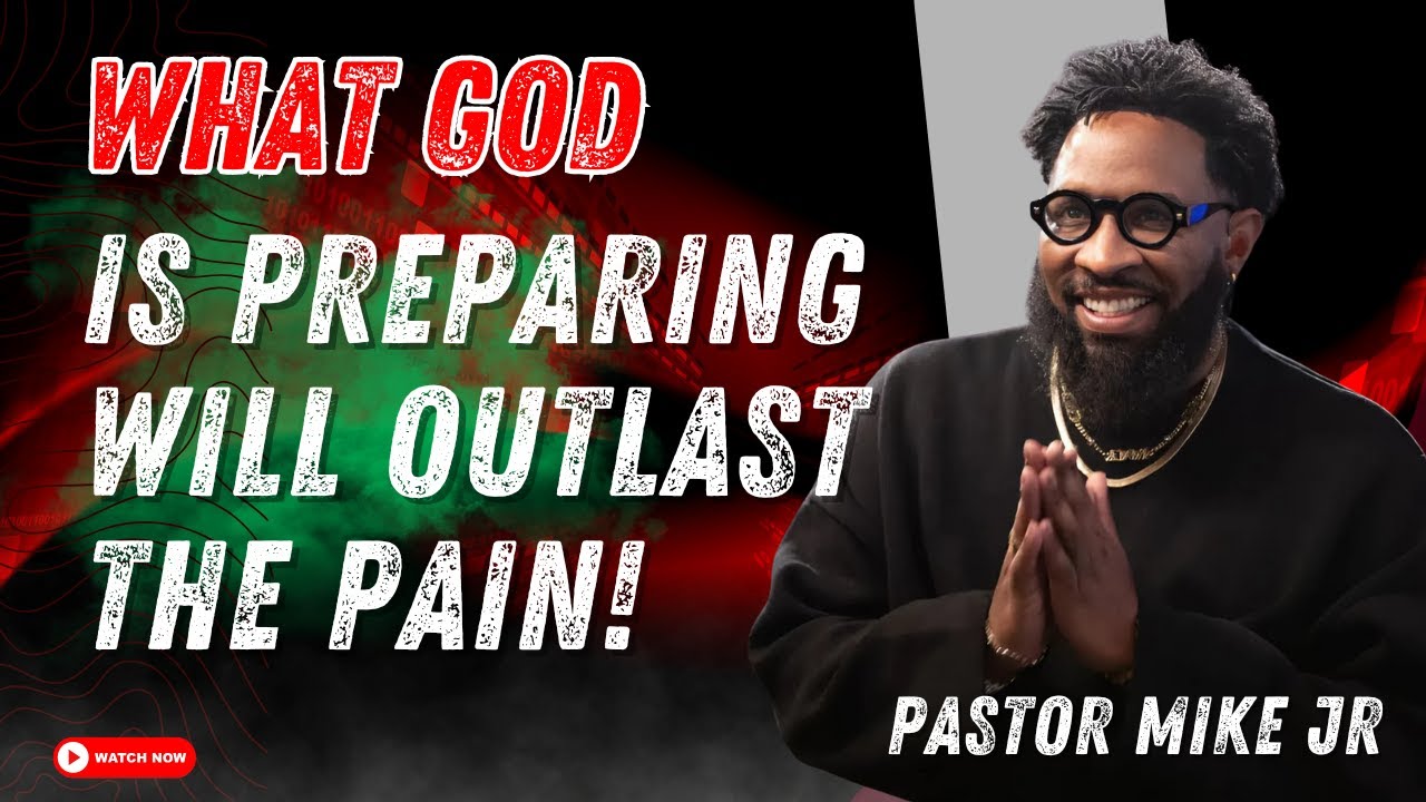 Pastor Mike Jr 2025 - What God Is Preparing Will Outlast the Pain!