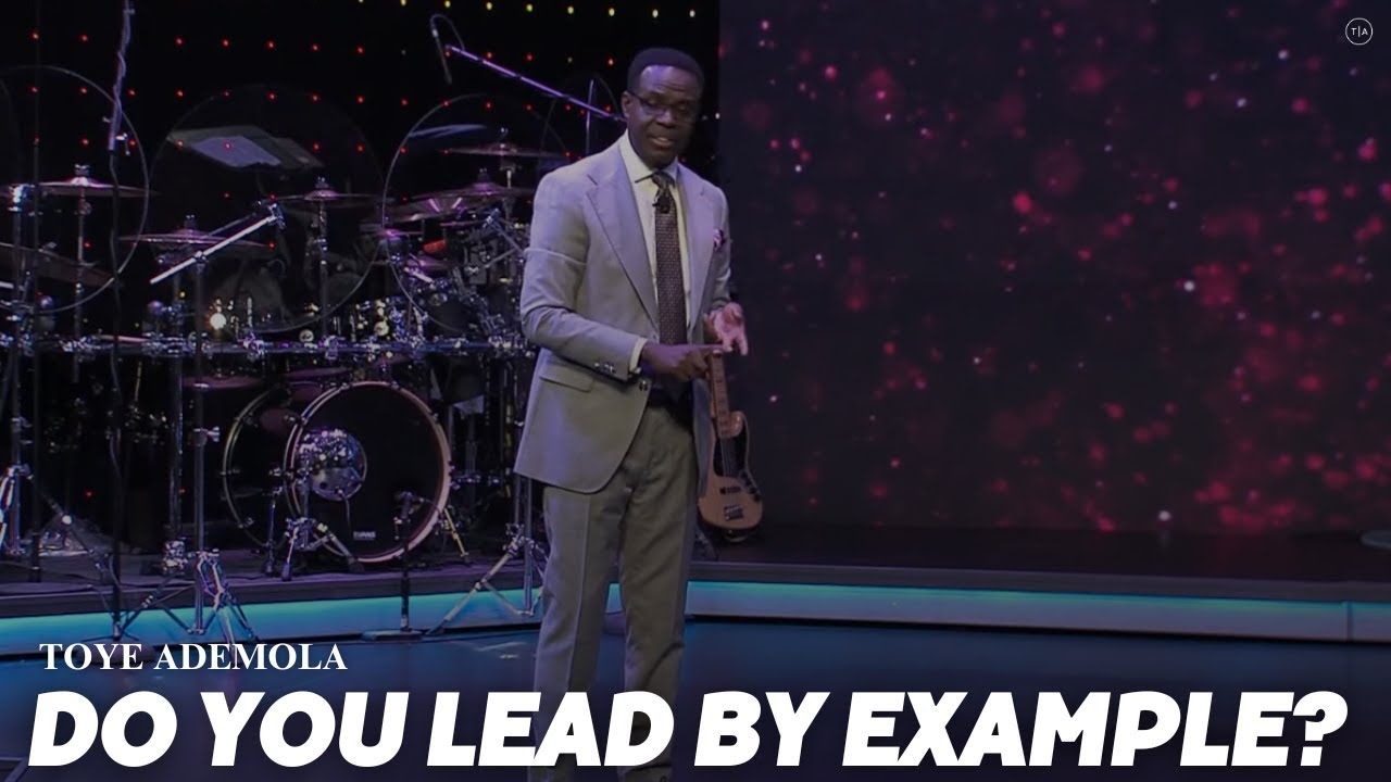 Do You Lead By Example ? - Toye Ademola
