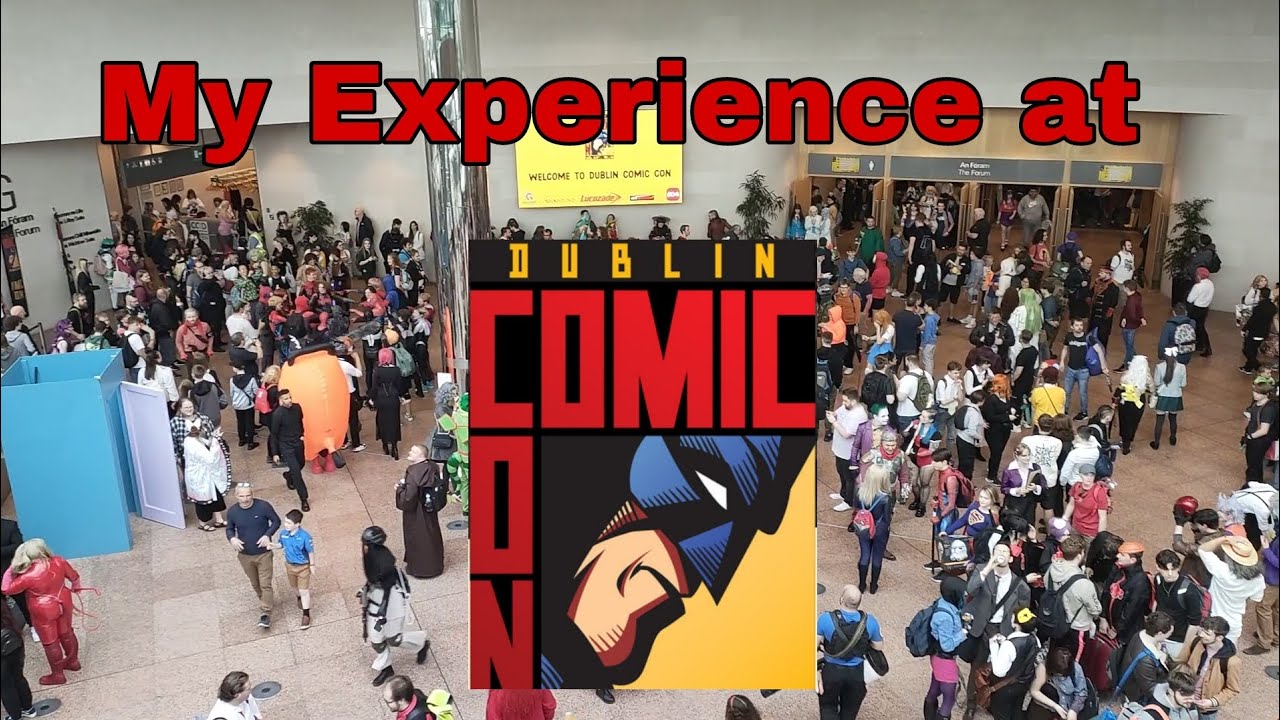 My Experience at Dublin Comic Con