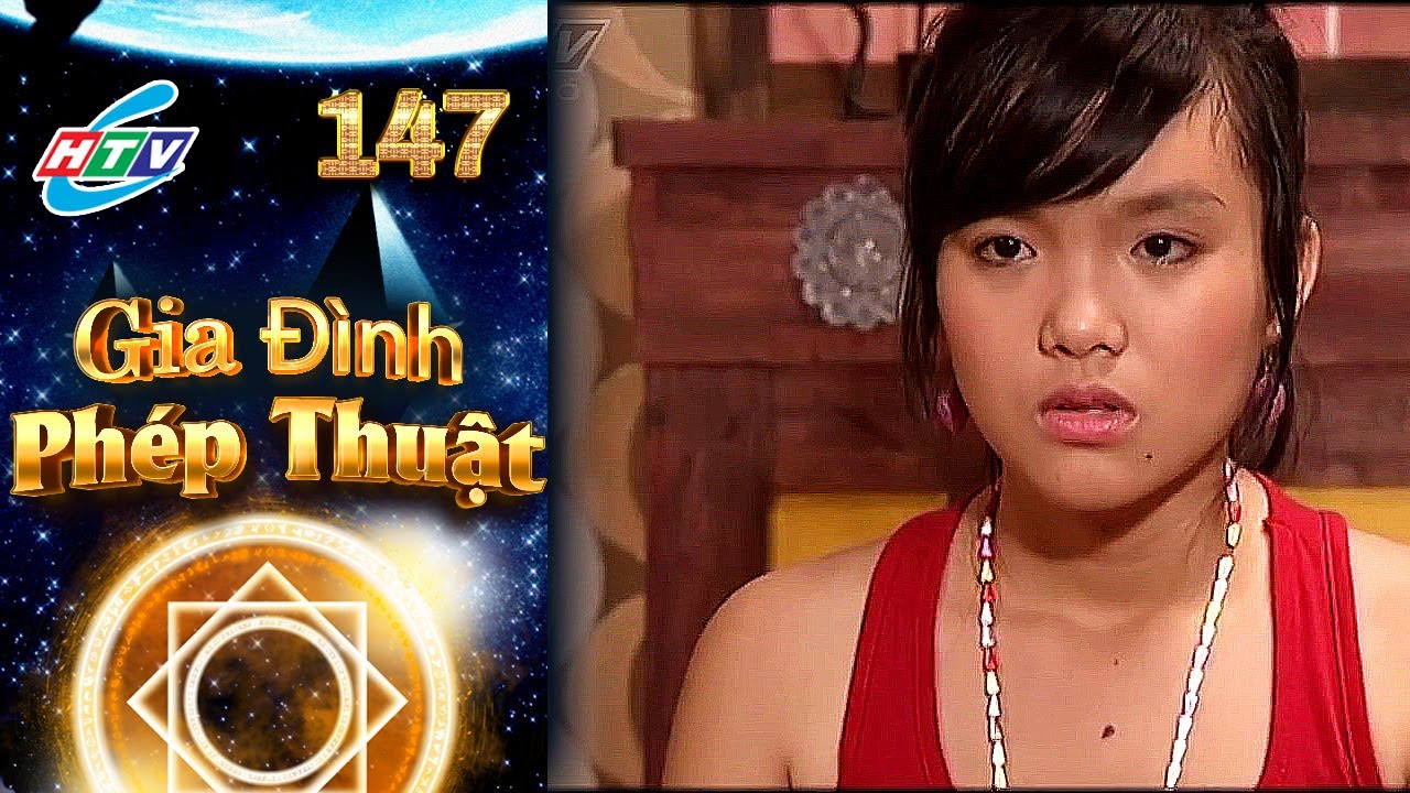 Gia Đình Phép Thuật - Tập 147 | HTVC Phim Truyện Việt Nam