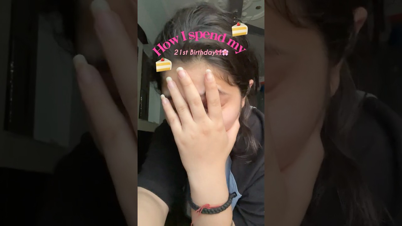 How I spend my 21st birthday🌻✨#youtubeshorts #birthdayvlog #minivlog