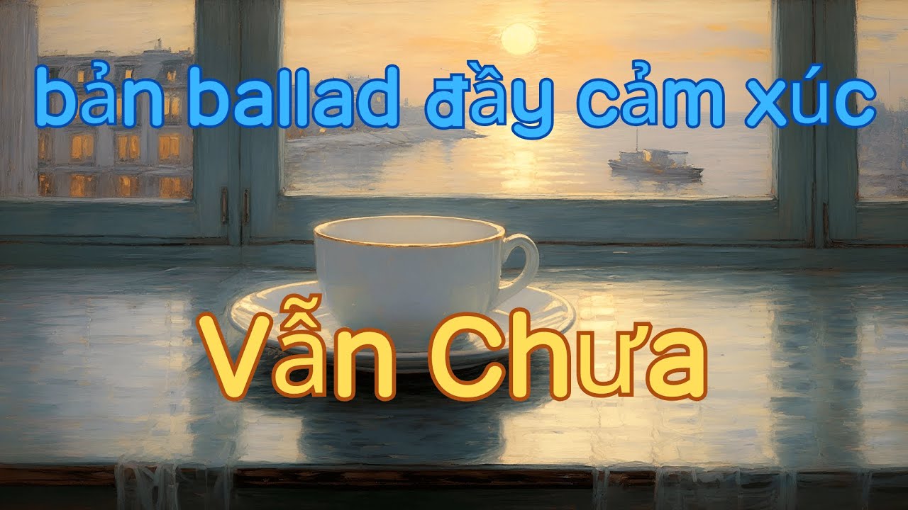 K-POP – bản ballad giàu cảm xúc Vẫn chưa - SÉON[A.I. Male duo]; đây là bản chuyển lời tiếng Việt.