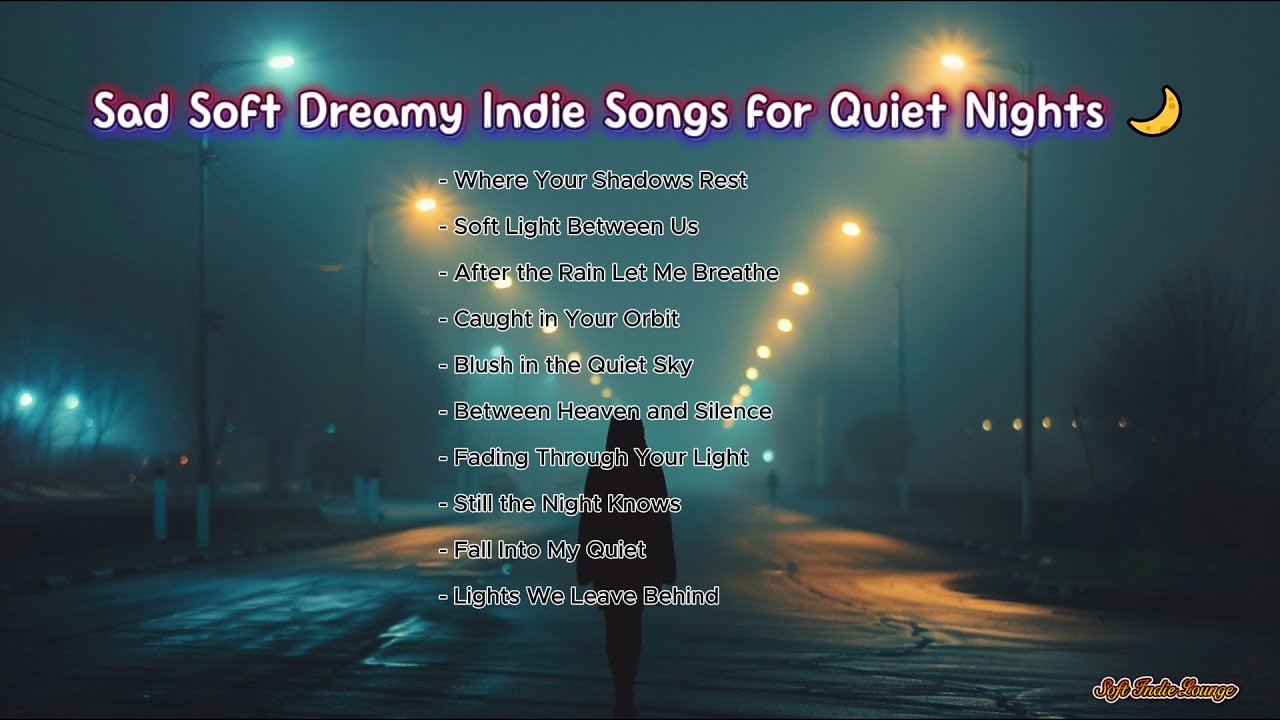 Sad Soft Dreamy Indie Songs for Quiet Nights 🌙 | Ethereal Emotional Music Compilation