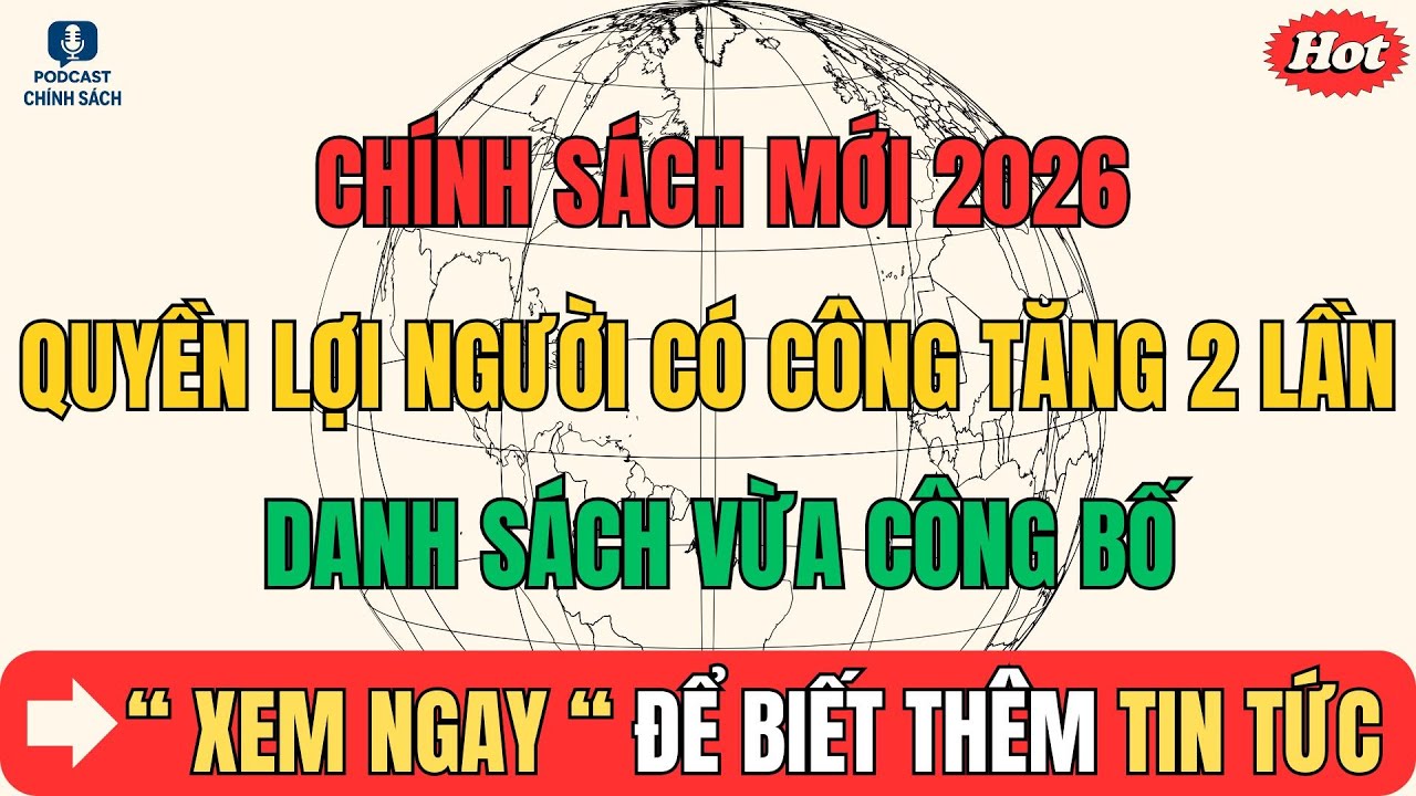 Ch&iacute;nh S&aacute;ch Mới 2026: Quyền Lợi Người C&oacute; C&ocirc;ng Tăng Gấp Đ&ocirc;i &ndash; Danh S&aacute;ch Vừa C&ocirc;ng Bố!