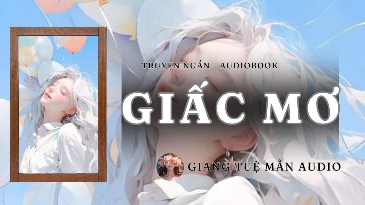 [ TRUYỆN AUDIO ] GIẤC MƠ VỊ VẢI - SẼ GẶP LẠI NHAU | GIANG TUỆ MẪN AUDIO CHỮA LÀNH |