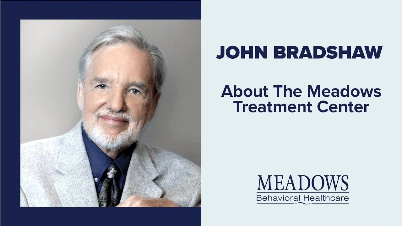 John Bradshaw - About The Meadows Treatment Center