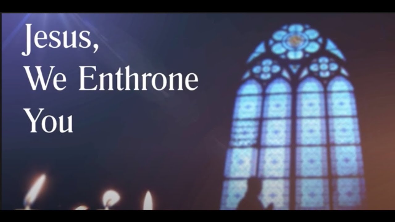 JESUS WE ENTHRONE YOU#2022