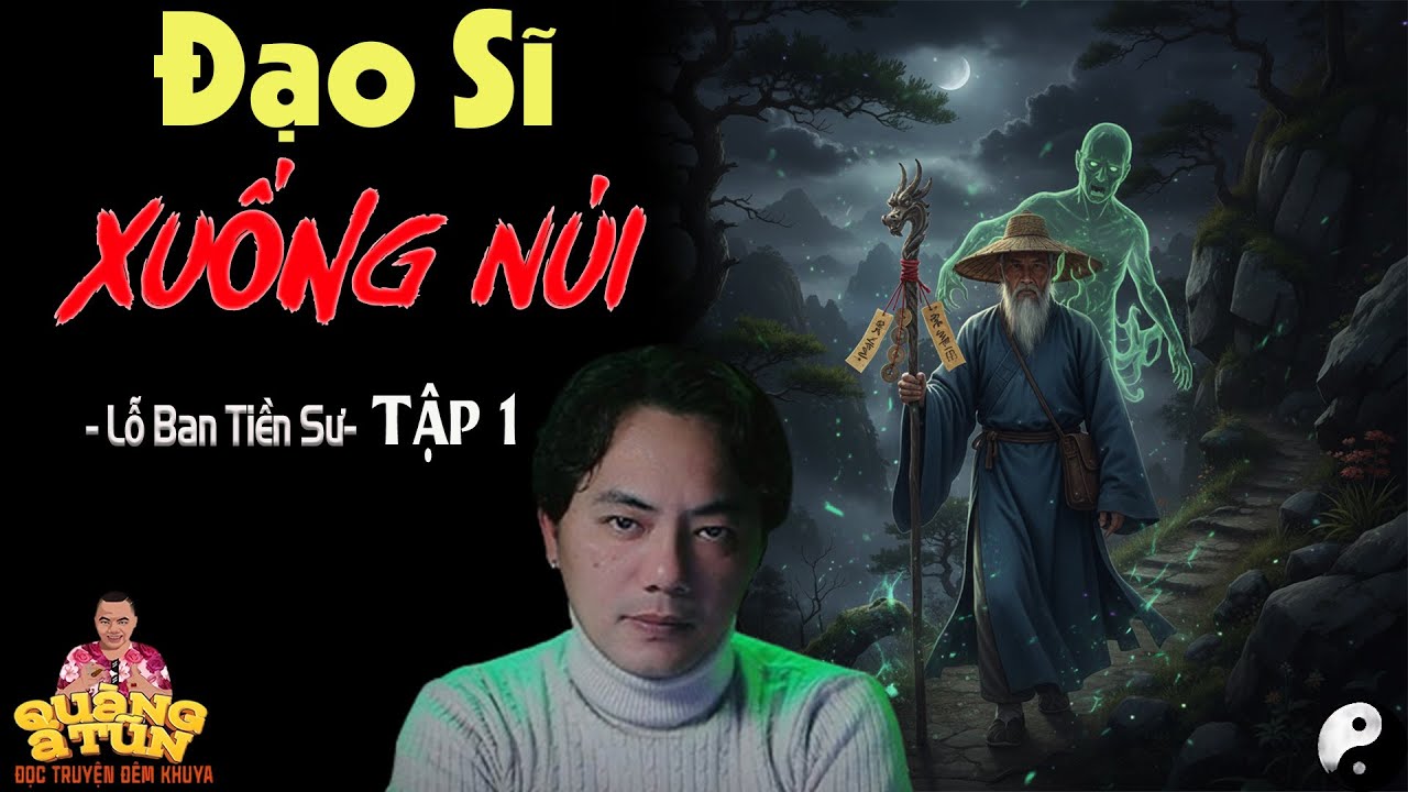 TRUYỆN QUÀNG A TŨN 2025 : ĐẠO SĨ XUỐNG NÚI TẬP 1  | TRUYỆN ĐÊM KHUYA HAY