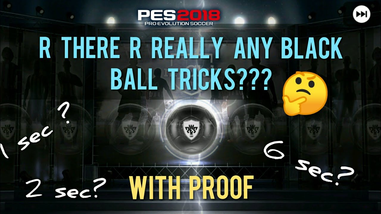 Are there are really any Black ball Tricks - with PROOF - PES 2018 Mobile