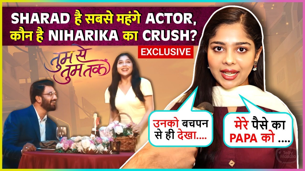 Niharika Chouksey On Working With Sharad Kelkar, Love For Karan Singh Grover, Unique Love Story