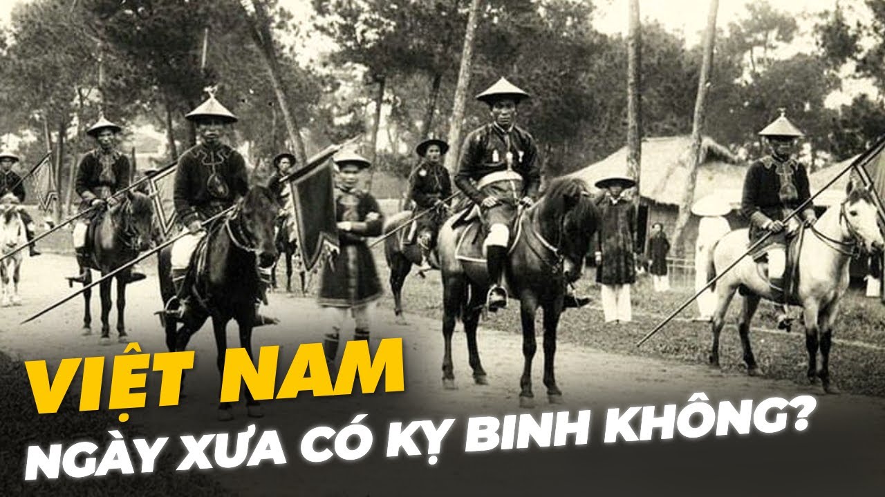 VIỆT NAM XƯA CÓ KỴ BINH KHÔNG?