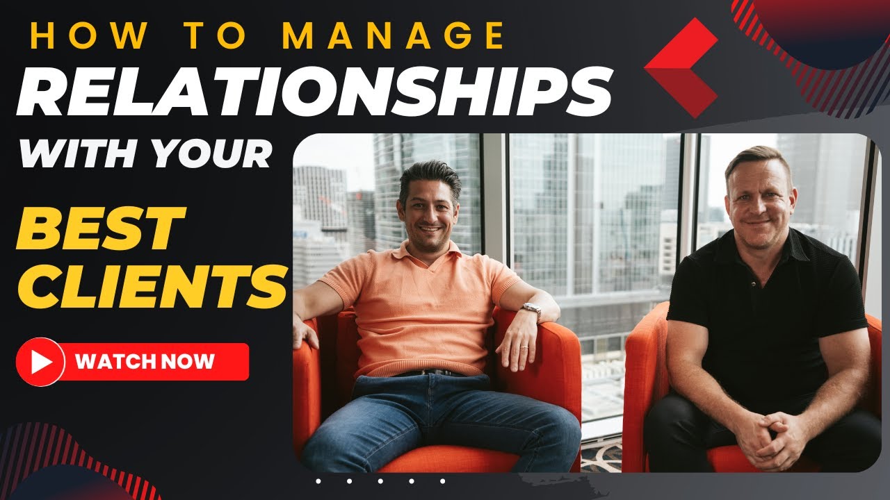 How to Manage Relationships with your BEST Clients