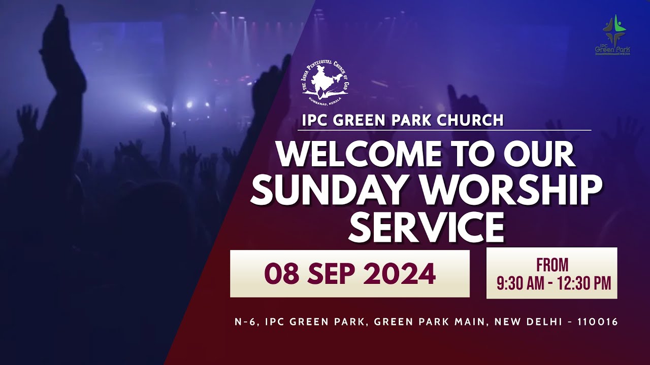 IPC GREEN PARK | SUNDAY WORSHIP SERVICE | 08 SEPTEMBER 2024