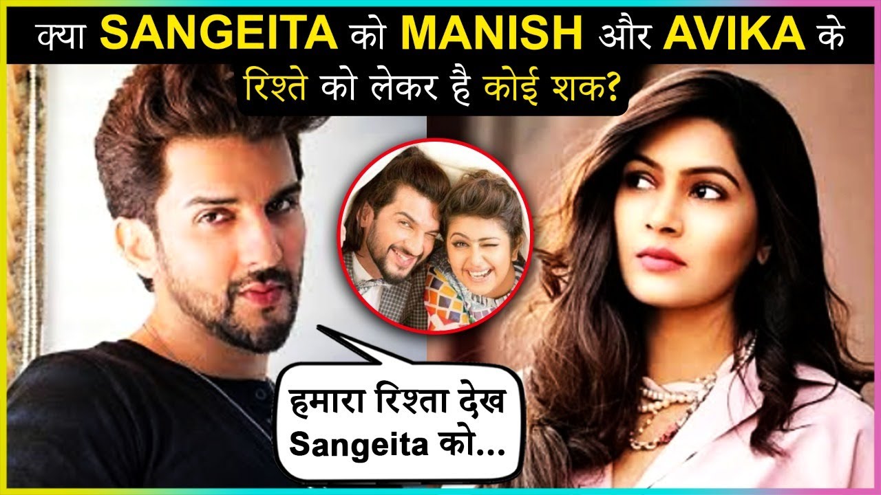 Manish Raisinghan REACTS On Wife Sangeita Chauhan's Reaction On His Friendship With Avika Gor