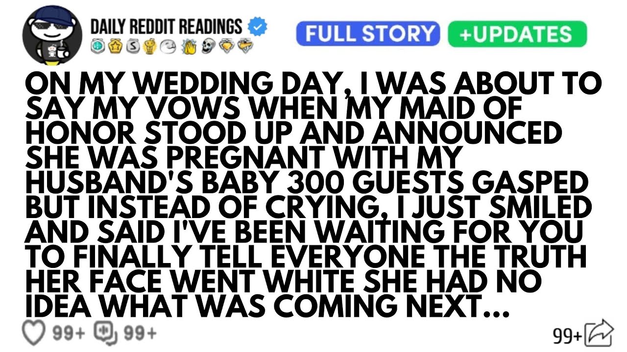 ON MY WEDDING DAY, I WAS ABOUT TO SAY MY VOWS WHEN MY MAID OF HONOR STOOD UP AND ANNOUNCED SHE...