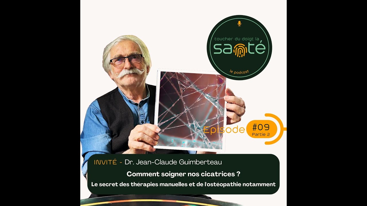#09.2 Comment soigner nos cicatrices ? Le secret des thérapies manuelles, l’ostéopathie notamment...