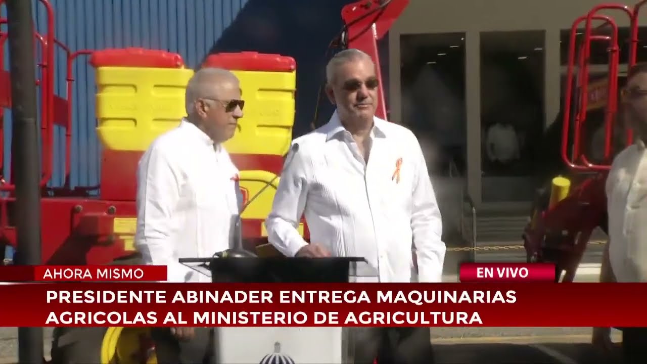 CDN en vivo | Presidente Abinader entrega maquinarias agr&iacute;colas al Ministerio de Agricultura