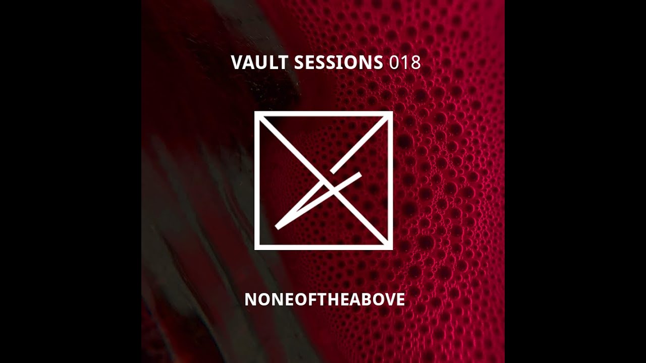 Vault Sessions Podcast #018 - Noneoftheabove
