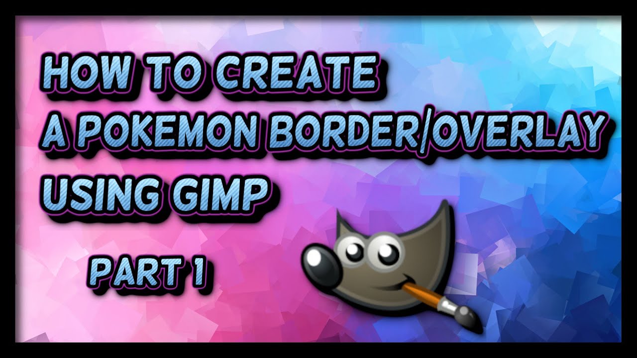 Part 1 - How to make a Pokemon Border/Overlay in Gimp