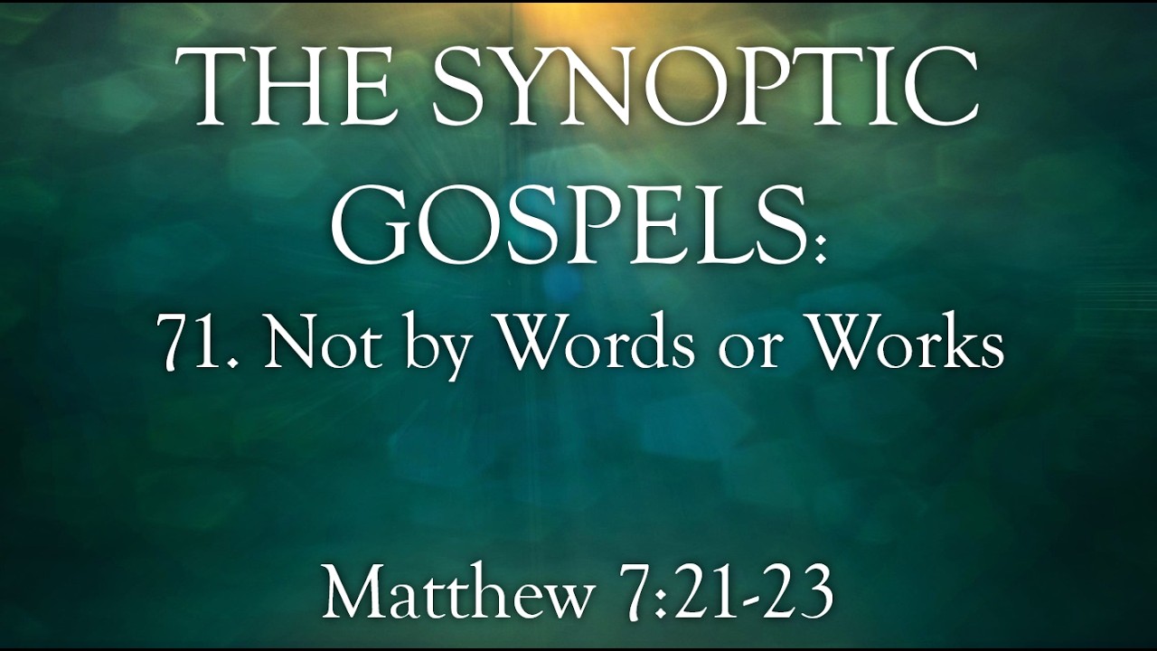 71. Not by Words or Works - Matthew 7:21-23