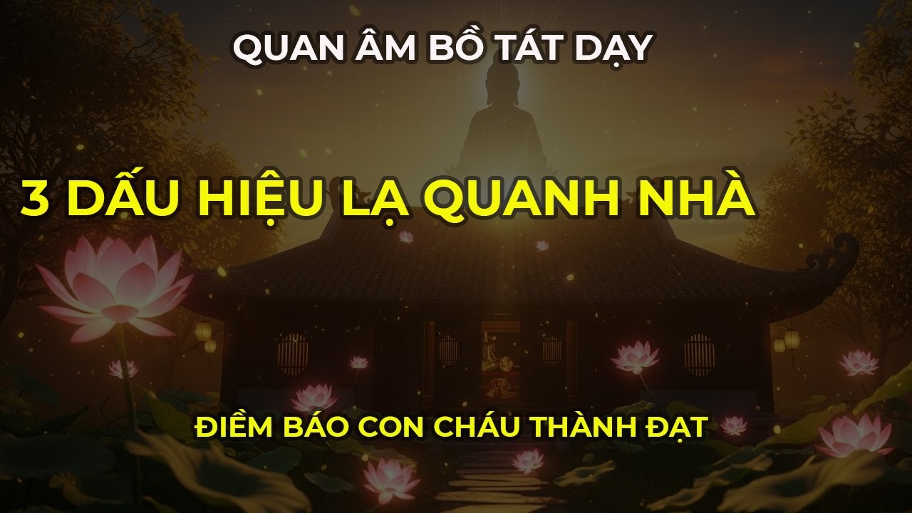 3 Dấu Hiệu Lạ Xuất Hiện Quanh Nhà: Quan Âm Bồ Tát Dạy Đây Là Điềm Con Cháu Thành Đạt!