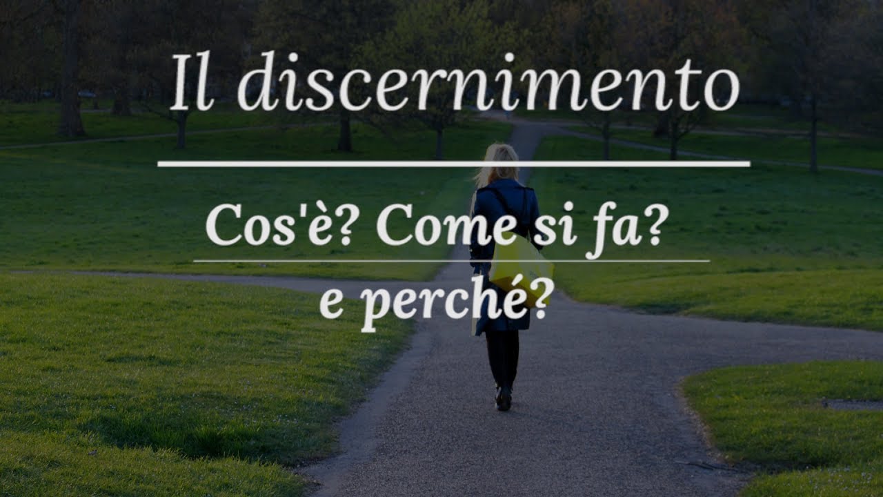 Discernimento: Cos'è? Come si fa? Perché? (Parte I)