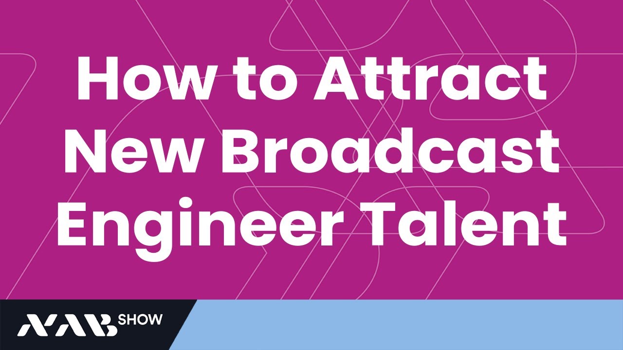 How to Attract New Broadcast Engineering Talent