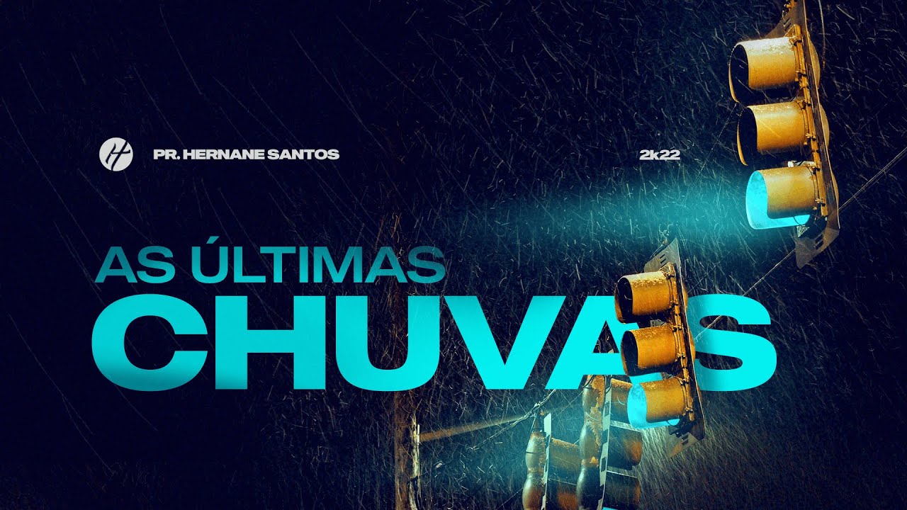 AS ÚLTIMAS CHUVAS - Pr. Hernane Santos