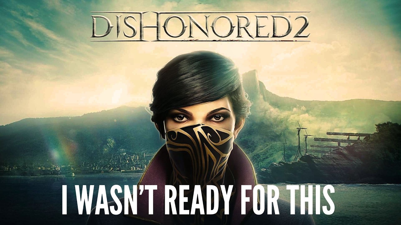 Dishonored 2 Part 4: I’M NEVER DOING THIS AGAIN