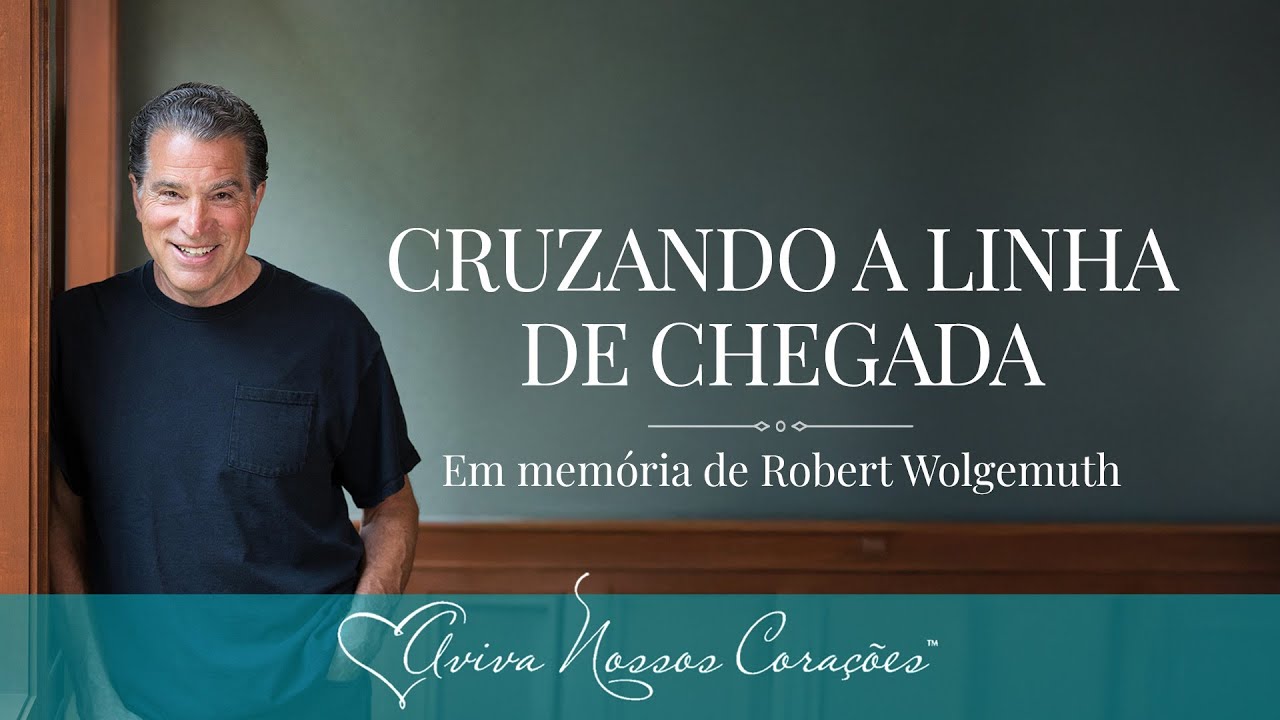 Cruzando a linha de chegada – Em memória de Robert Wolgemuth