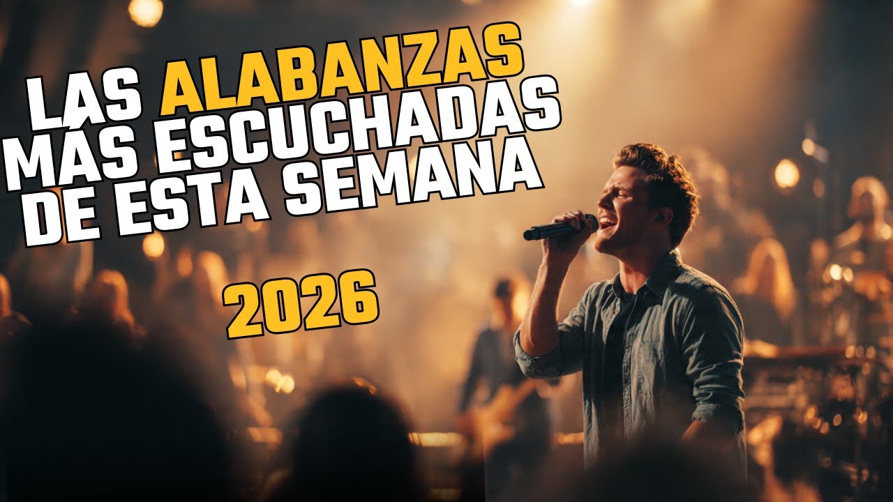Las Alabanzas Más Escuchadas de Esta Semana 2026