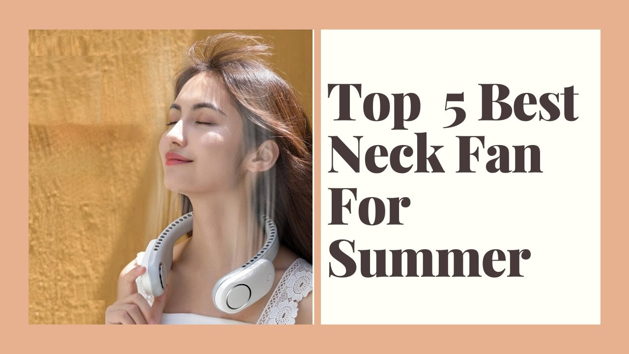 Top 5 Best Neck Fan For Summer