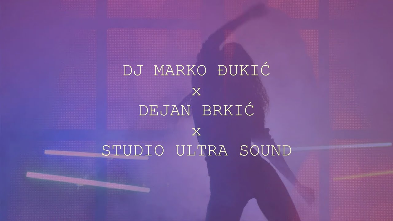 DJ MARKO ĐUKIĆ x DEJAN BRKIĆ x STUDIO ULTRA SOUND - Mashup V1